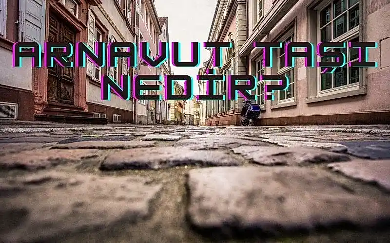 arnavut taşı nedir